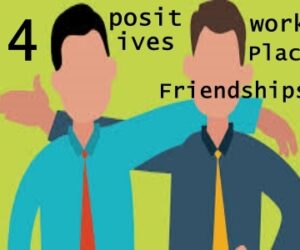 4 Positives from a Good Workplace Friendships