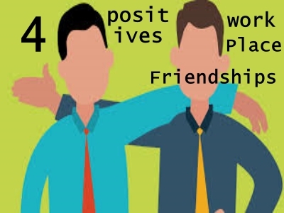 4 Positives from a Good Workplace Friendships