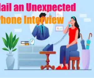 How to Ace a Surprising Phone Interview